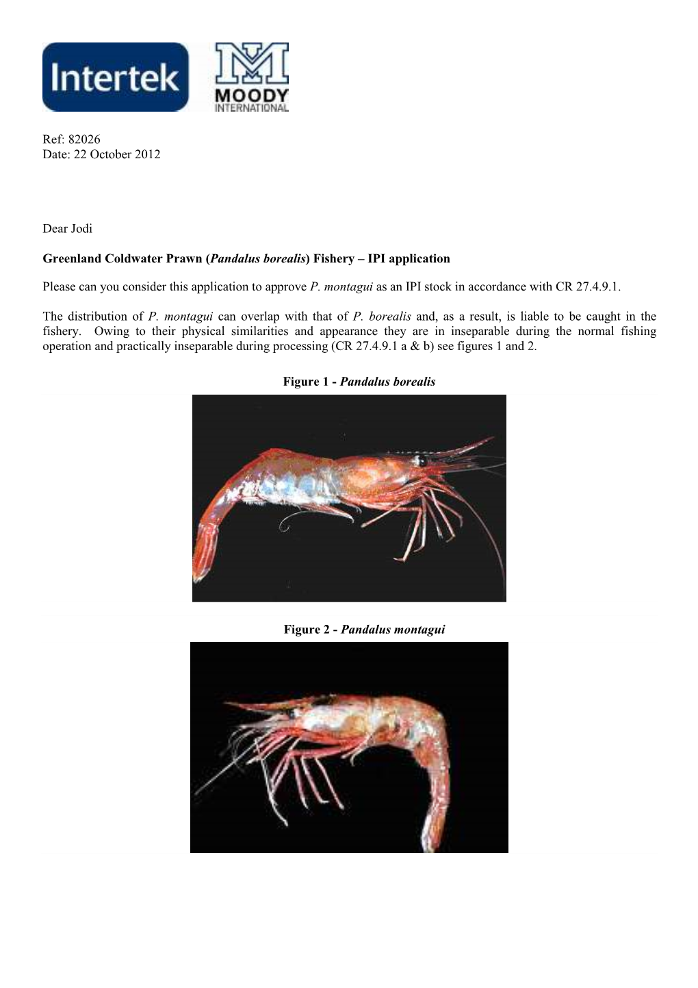 Ref: 82026 Date: 22 October 2012 Dear Jodi Greenland Coldwater Prawn (Pandalus Borealis) Fishery – IPI Application Please