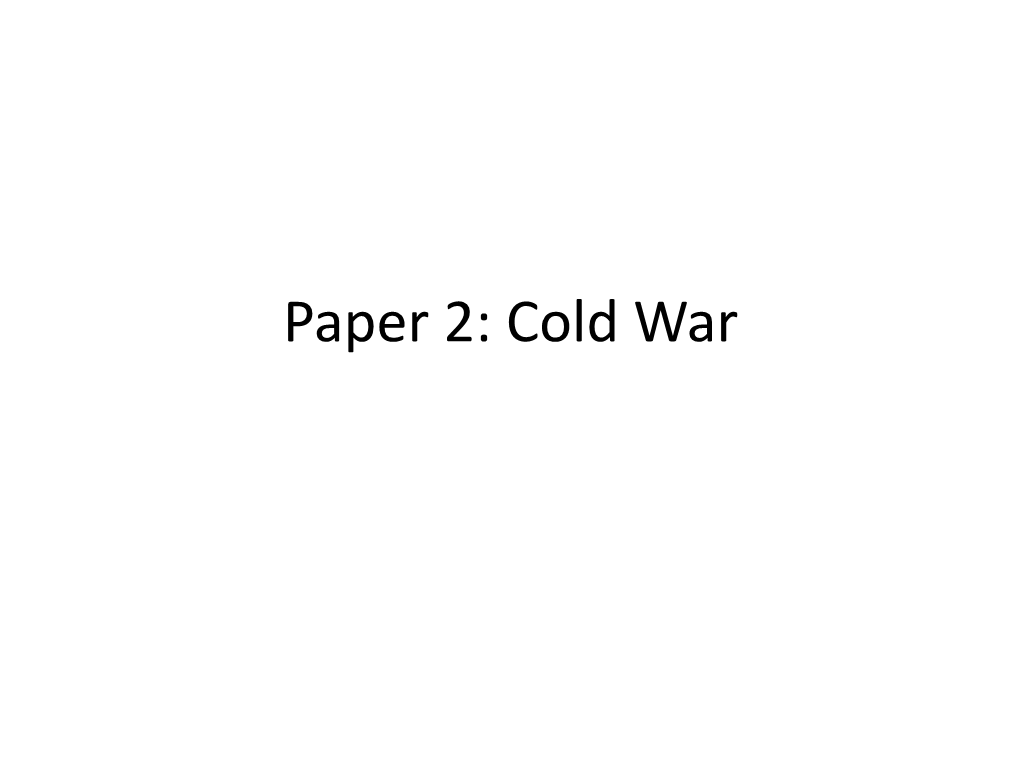 Cold War History Paper 2 –- Superpower Relations- Key Topic 1: the Origins of the Cold War, 1941–58