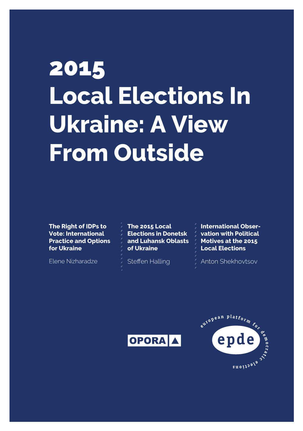 At the Local Elections in Ukraine in 2015 61 “Political Initiative” Evaluates Elections in Dnipropetrovsk and Mariupol 66 Conclusion 69 Executive Summary 71