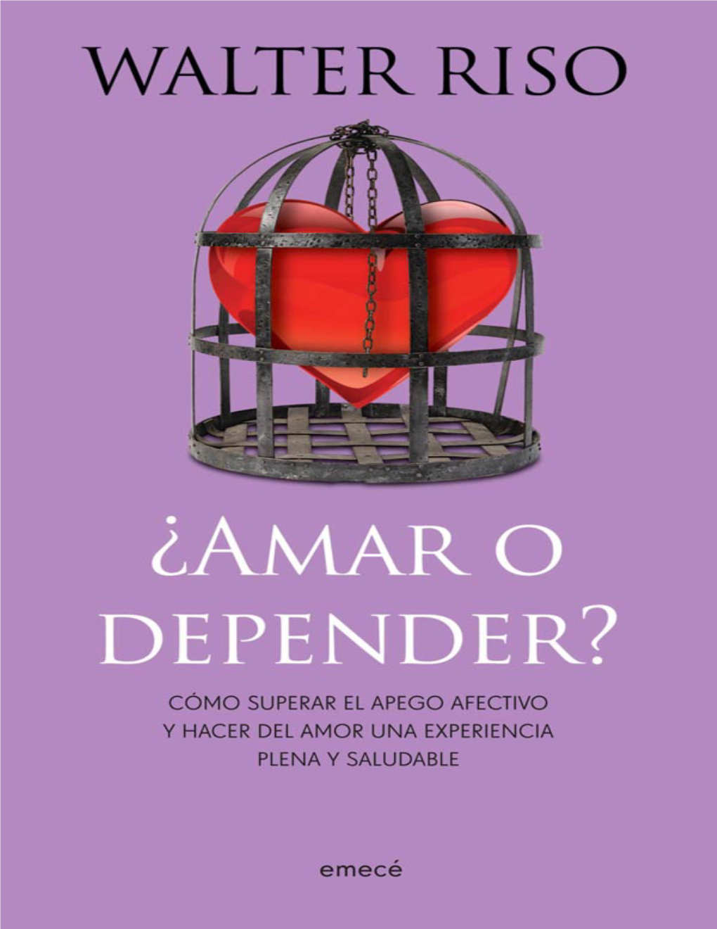 Amar O Depender: Como Superar El Apego Afectivo Y Hacer Del Amor Una Experiencia Plena Y Saludable (Spanish Edition)