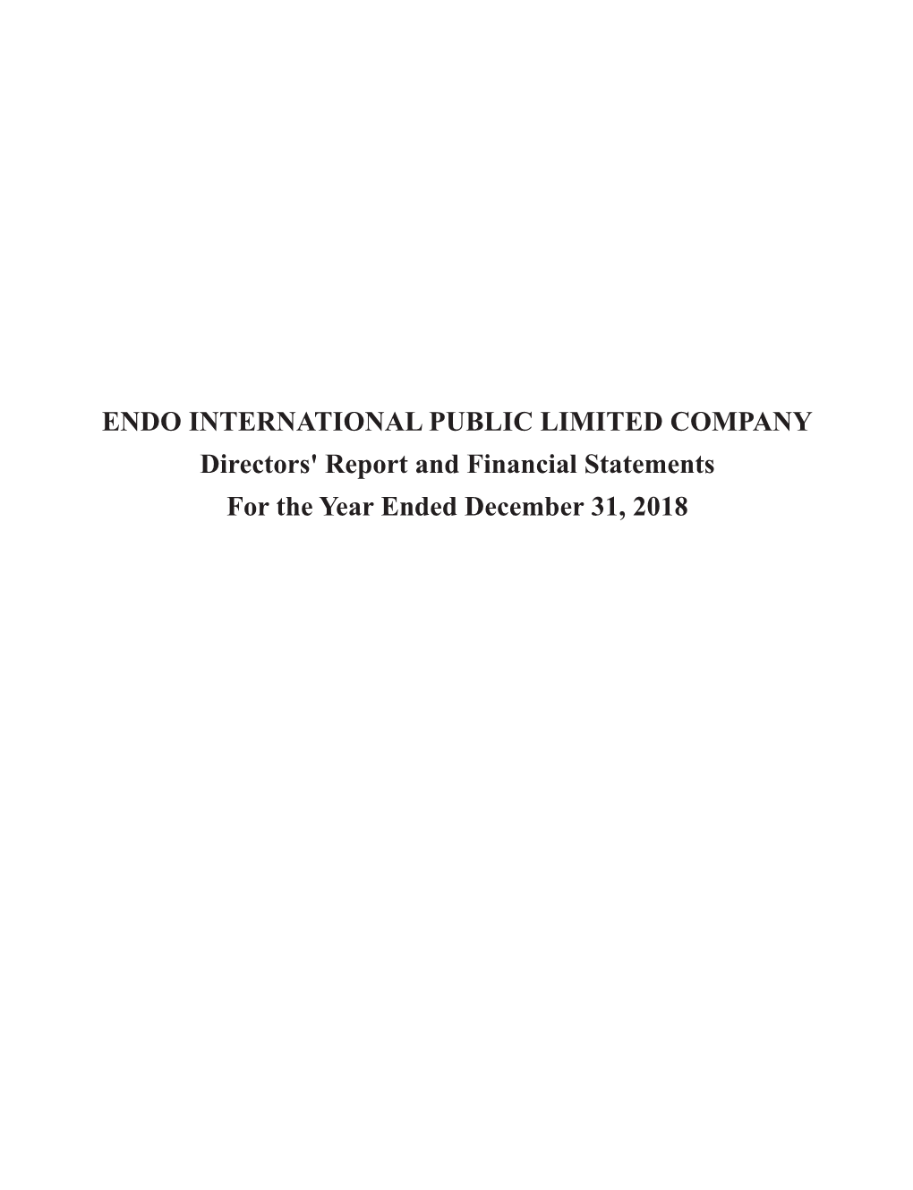 ENDO INTERNATIONAL PUBLIC LIMITED COMPANY Directors' Report and Financial Statements for the Year Ended December 31, 2018