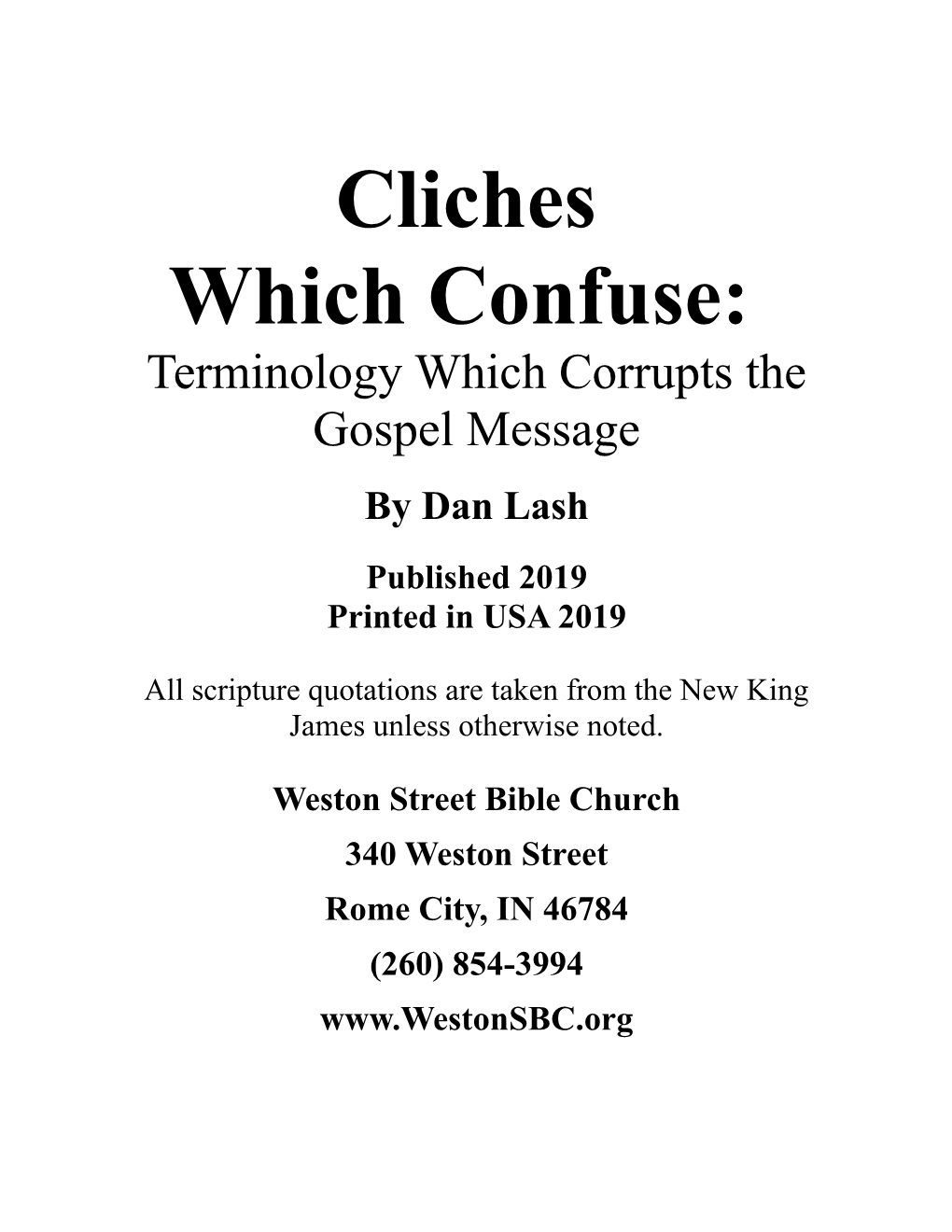 Cliches Which Confuse: Terminology Which Corrupts the Gospel Message by Dan Lash Published 2019 Printed in USA 2019