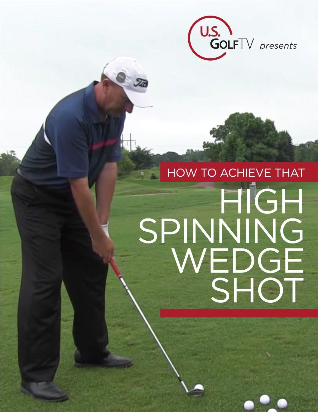 HOW to ACHIEVE THAT HIGH SPINNING WEDGE SHOT Table of Contents