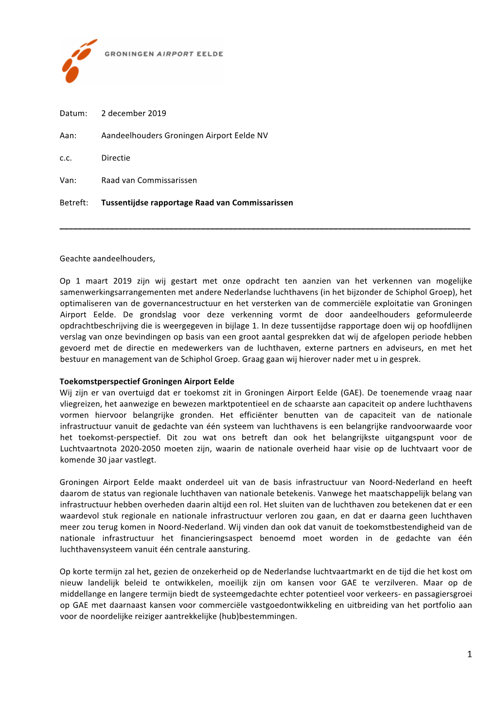 Datum: 2 December 2019 Aan: Aandeelhouders Groningen Airport Eelde NV C.C. Directie Van: Raad Van Commissarissen Betreft