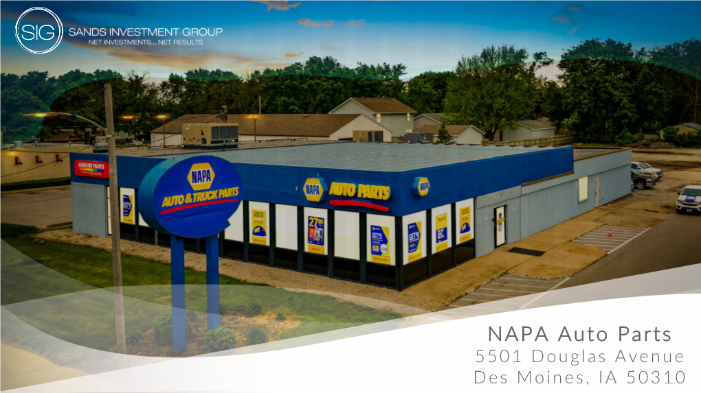 NAPA Auto Parts 5501 Douglas Avenue Des Moines, IA 50310 2 SANDS INVESTMENT GROUP EXCLUSIVELY MARKETED BY