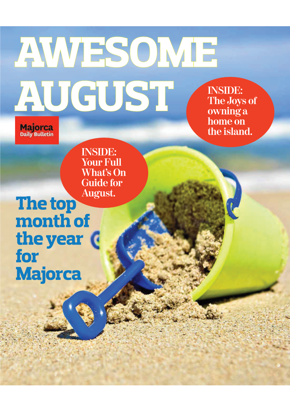 MAJORCA DAILY BULLETIN AWESSUMMERO SPECIALME SPECIAL SUPPLEMENT 1 INSIDE: the Joys of AUGUST Owning a Home on the Island