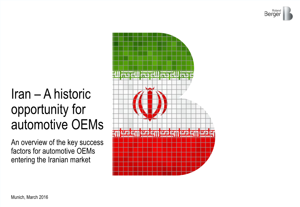 Iran – a Historic Opportunity for Automotive Oems an Overview of the Key Success Factors for Automotive Oems Entering the Iranian Market