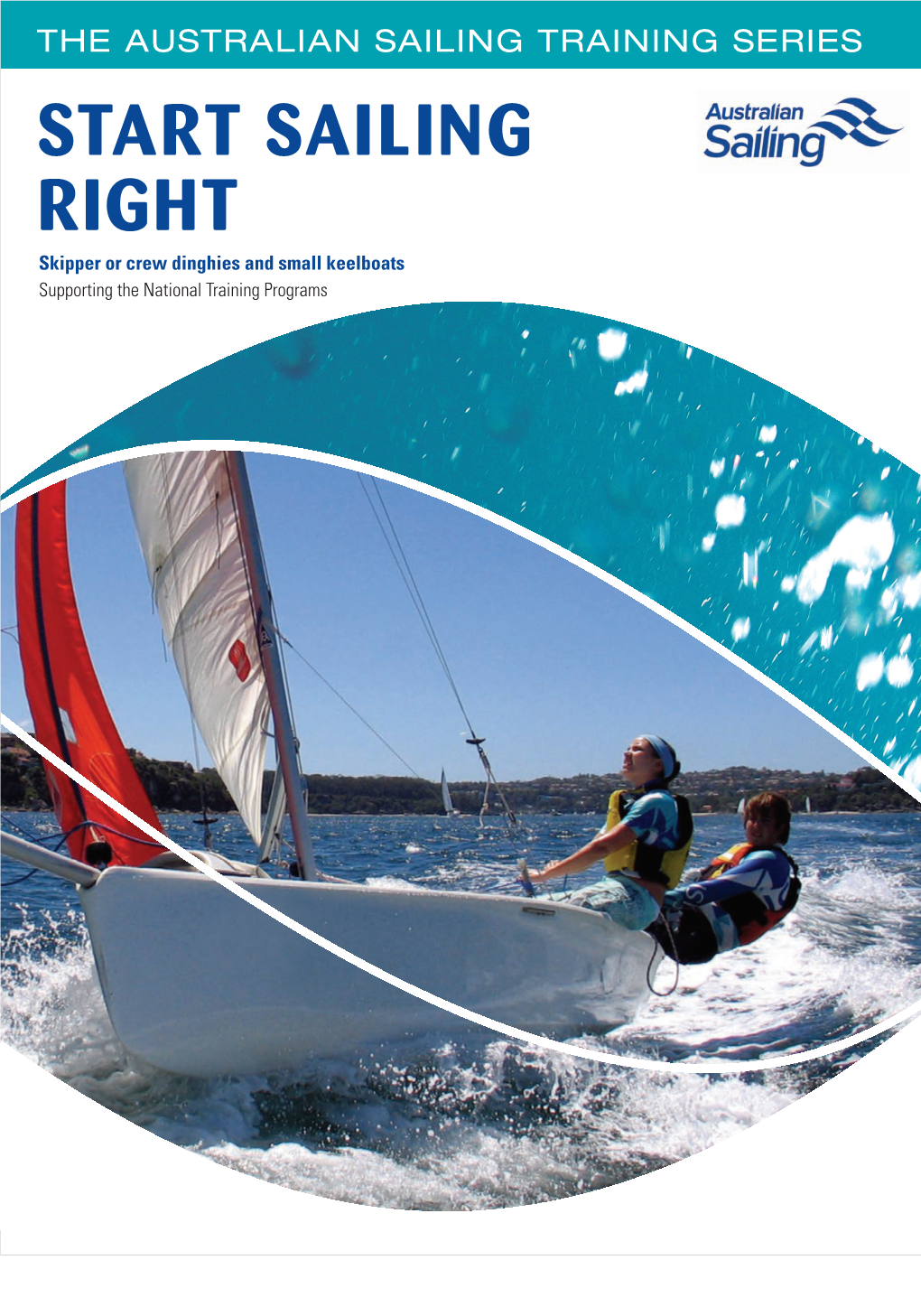 START SAILING RIGHT Skipper Or Crew Dinghies and Small Keelboats Supporting the National Training Programs Want to Pursue a Passion? Get Involved
