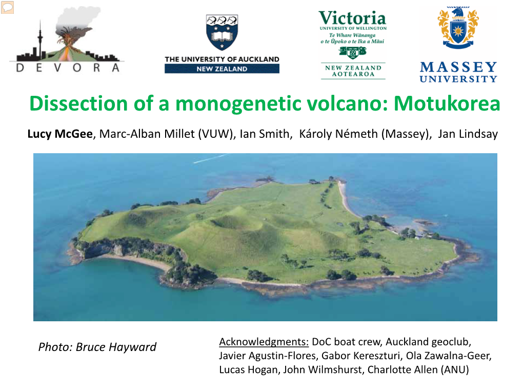 Dissection of a Monogenetic Volcano: Motukorea Lucy Mcgee, Marc-Alban Millet (VUW), Ian Smith, Károly Németh (Massey), Jan Lindsay