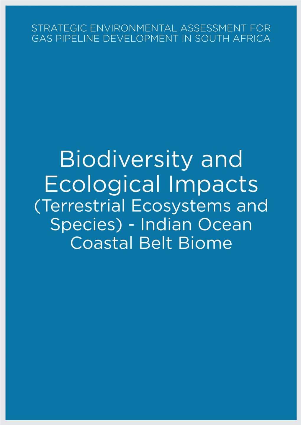 INDIAN OCEAN COASTAL BELT BIOME 7 Contributing Authors Simon Bundy1, Alex Whitehead1 8 9 1 SDP Ecological and Environmental Services 10 11 12