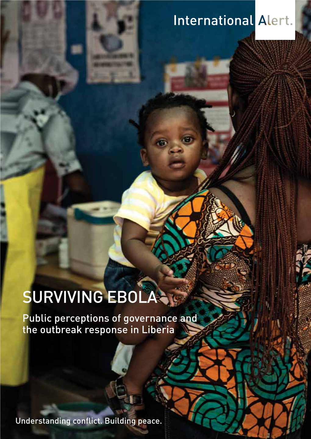 SURVIVING EBOLA Public Perceptions of Governance and the Outbreak Response in Liberia