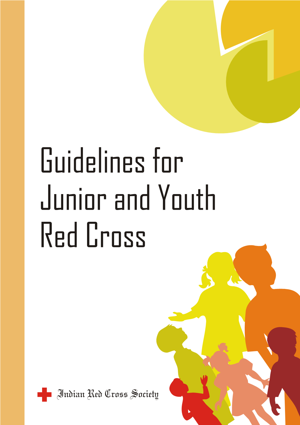 Guidelines for Junior and Youth Red Cross Guidelines for Junior and Youth Red Cross © 2012 Indian Red Cross Society