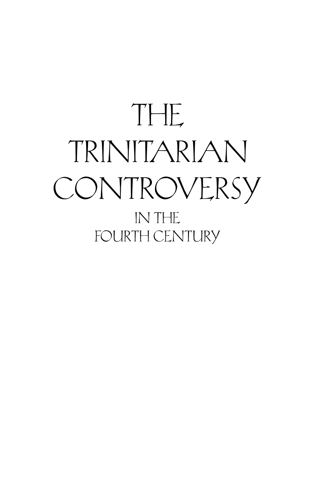 The Trinitarian Controversy in the Fourth Century the Trinitarian Controversy in the Fourth Century