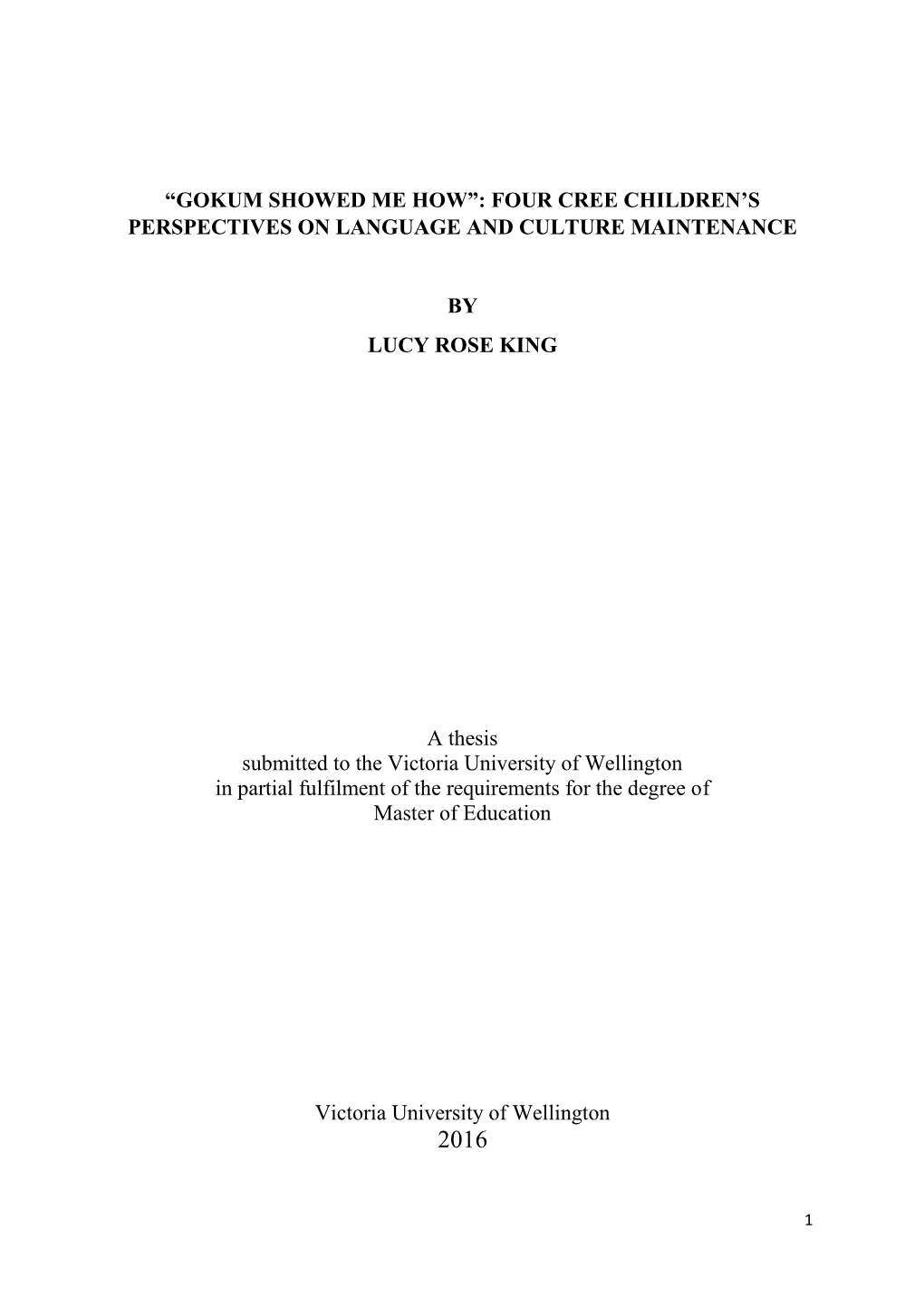 “GOKUM SHOWED ME HOW”: FOUR CREE CHILDREN's PERSPECTIVES on LANGUAGE and CULTURE MAINTENANCE by LUCY ROSE KING a Thesis S