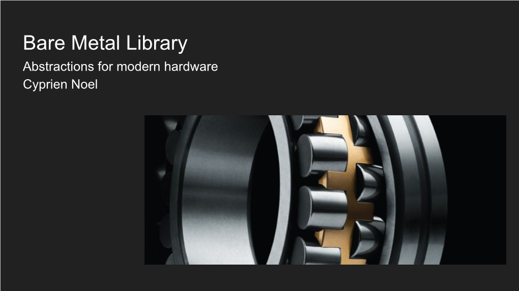 Bare Metal Library Abstractions for Modern Hardware Cyprien Noel Plan