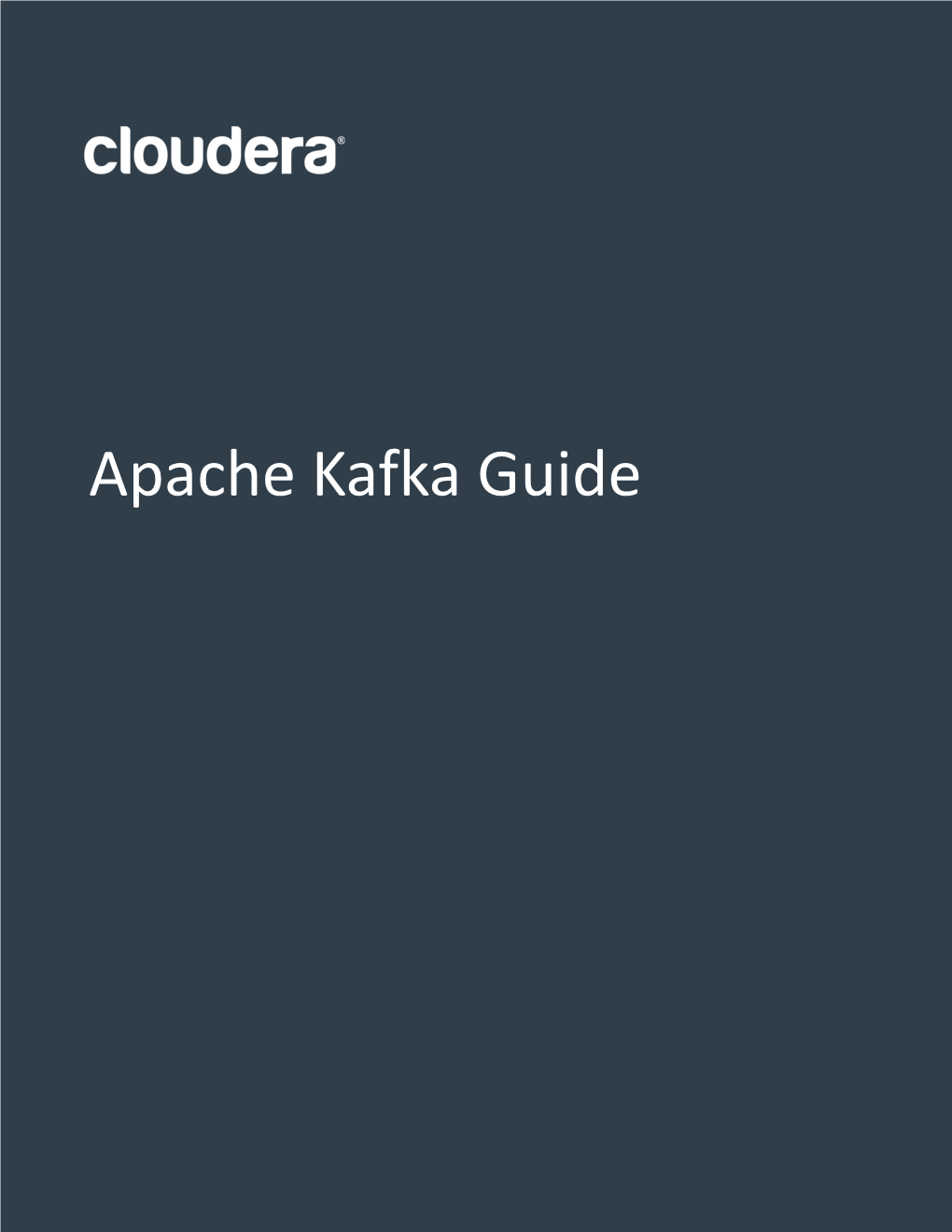 Apache Kafka Guide Important Notice © 2010-2021 Cloudera, Inc