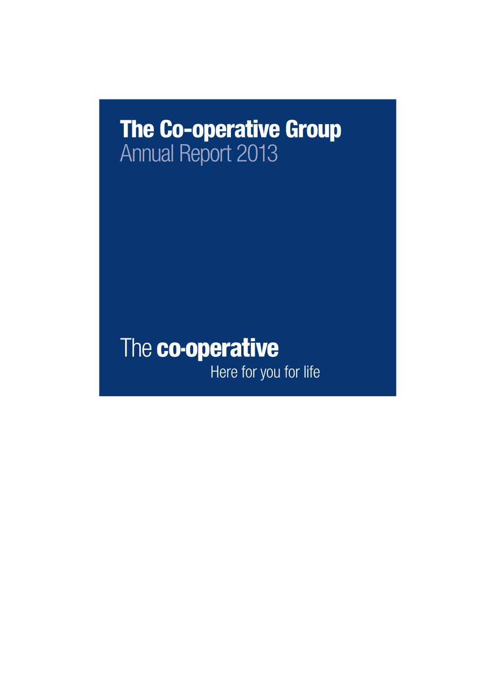 The Co-Operative Group Annual Report 2013 Strategic Report Directors’ Report Financial Accounts