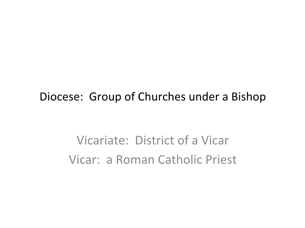 Vicariate: District of a Vicar Vicar: a Roman Catholic Priest