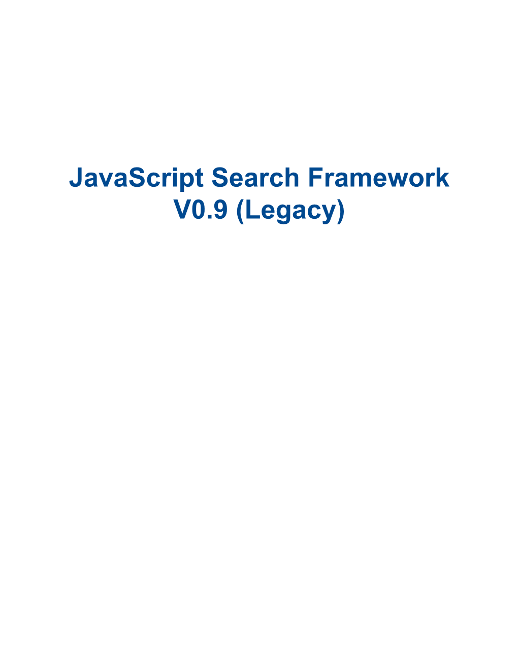 Javascript Search Framework V0.9 (Legacy) Javascript Search Framework V0.9 (Legacy)