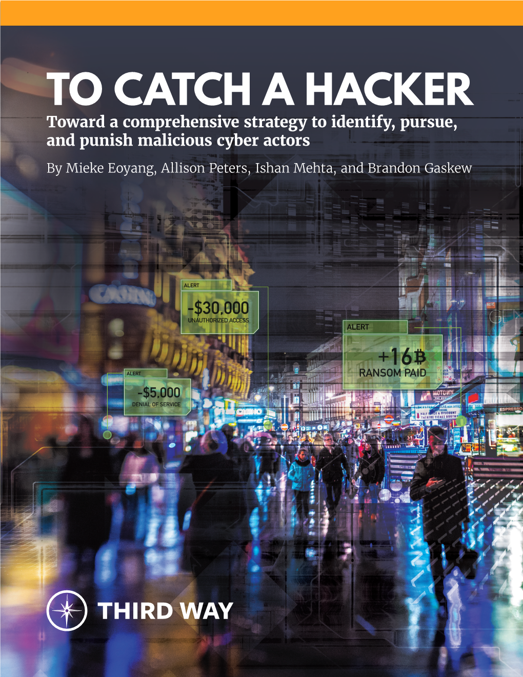 TO CATCH a HACKER Toward a Comprehensive Strategy to Identify, Pursue, and Punish Malicious Cyber Actors