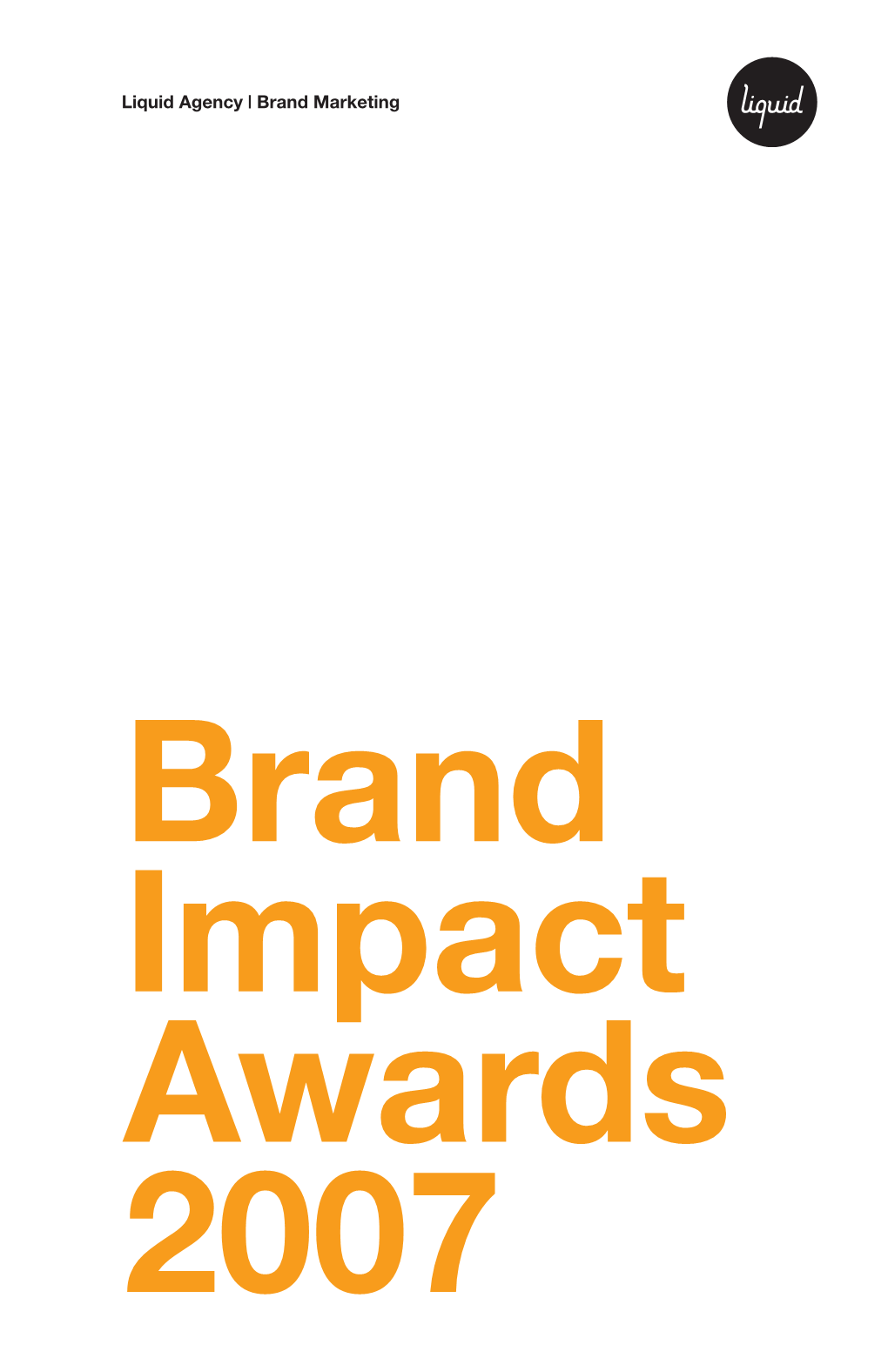 Brand Impact Awards 2007 Presented By: Liquid Agency | Brand Marketing