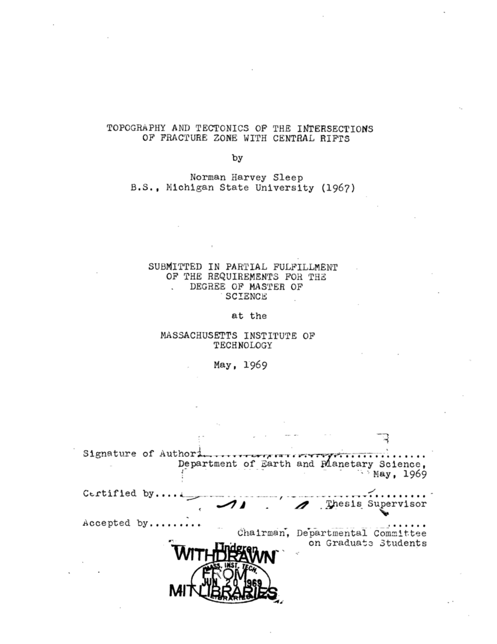 TOPOGRAPHY and TECTONICS OP the INTERSECTIONS of FRACTURE ZONE with CENTRAL RIFTS by Norman Harvey Sleep B.S., Michigan State Un