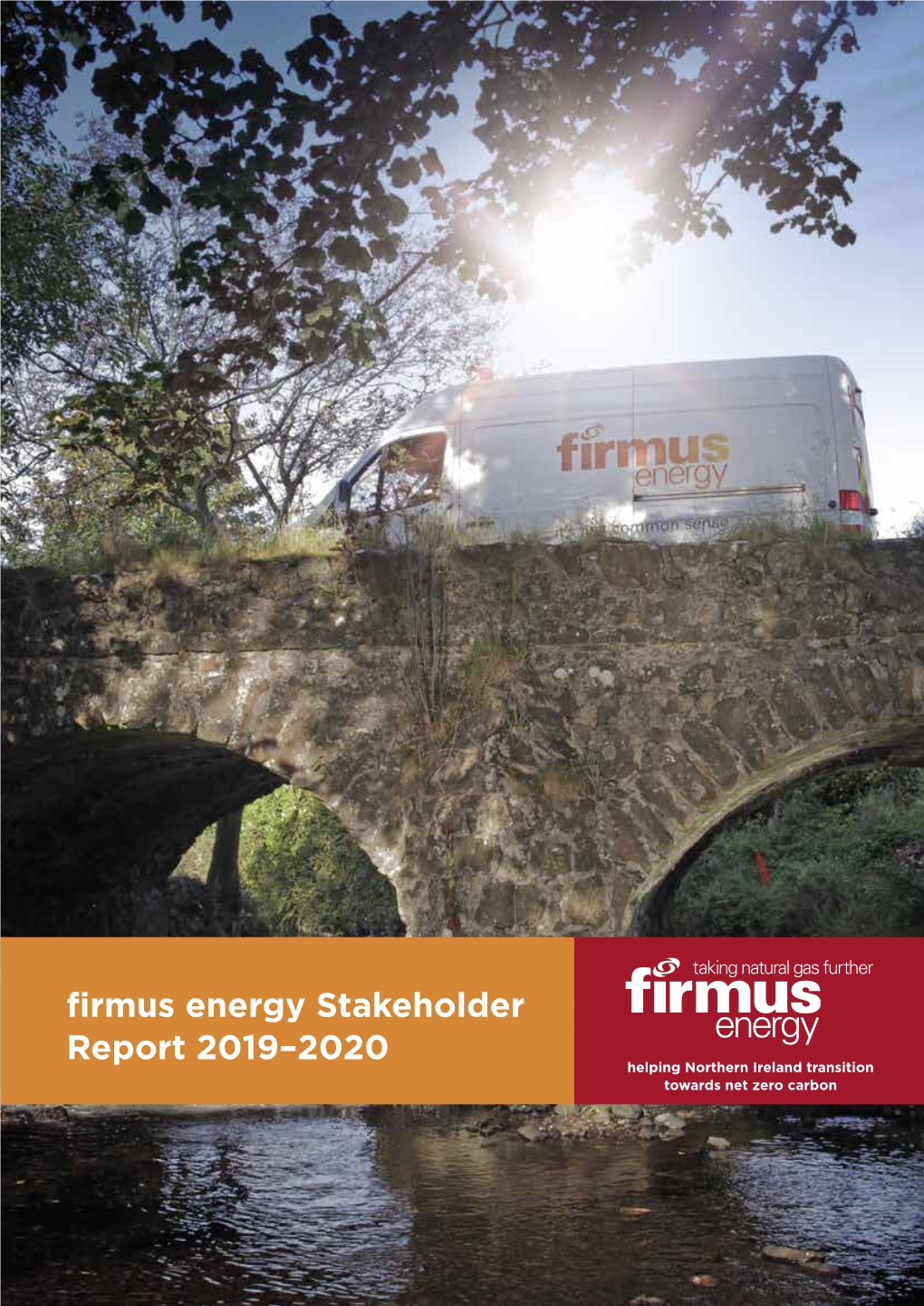 Firmus Energy Stakeholder Report 2019–2020 Helping Northern Ireland Transition Towards Net Zero Carbon Firmus Energy Stakeholder Report 2020