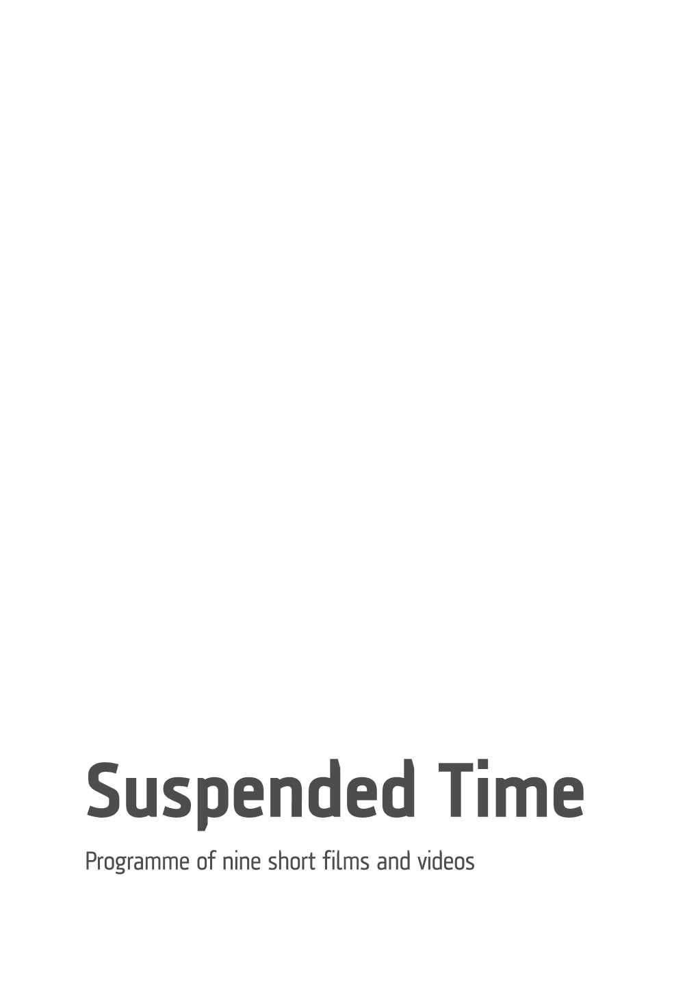 Suspended Time Programme of Nine Short Films and Videos Suspended Time a Film Programme Produced by Idioms Film