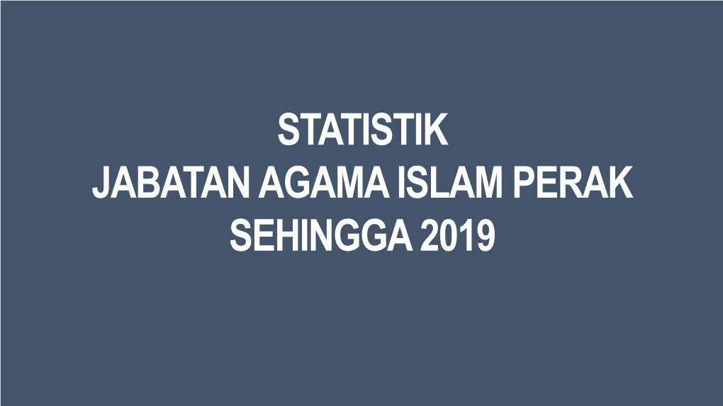 Statistik Pendaftar Perkahwinan, Perceraian Dan Ruju’ Orang Islam Negeri Perak 2019