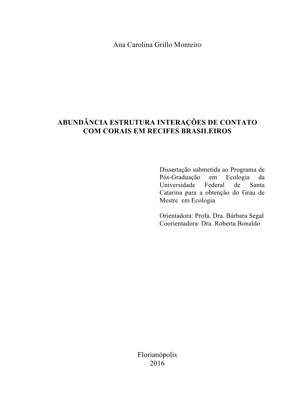 Ana Carolina Grillo Monteiro ABUNDÂNCIA ESTRUTURA INTERAÇÕES DE CONTATO COM CORAIS EM RECIFES BRASILEIROS Florianópolis 2016