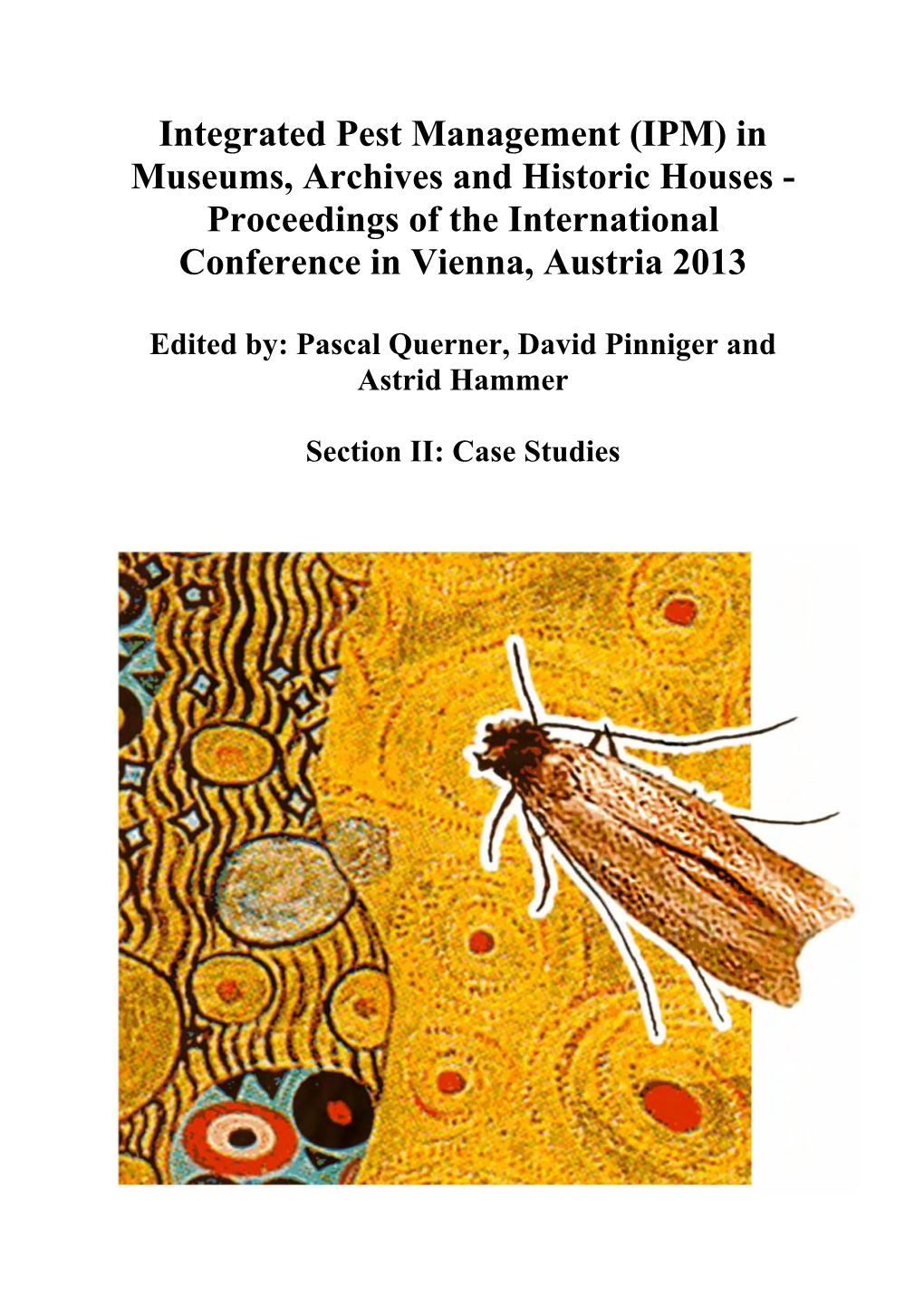 IPM) in Museums, Archives and Historic Houses - Proceedings of the International Conference in Vienna, Austria 2013