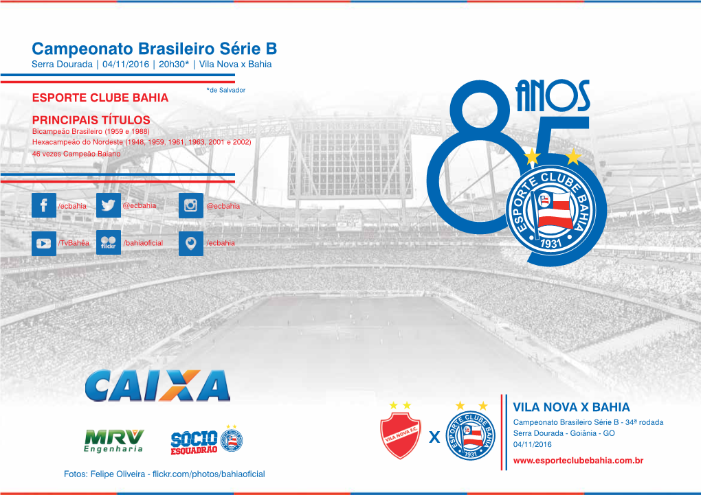 Campeonato Brasileiro Série B Serra Dourada | 04/11/2016 | 20H30* | Vila Nova X Bahia