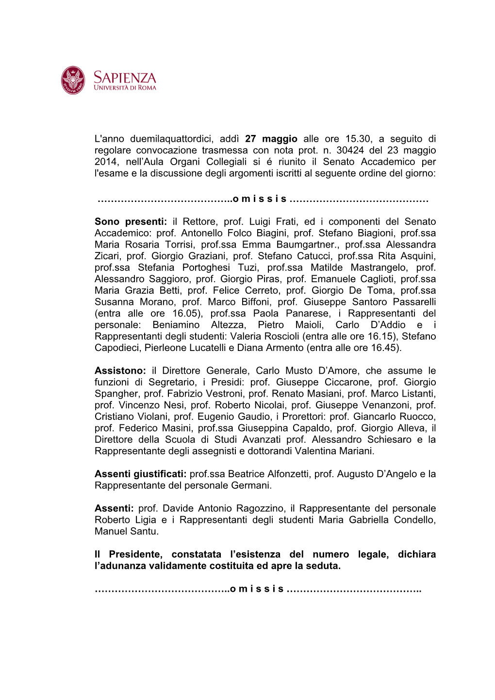 L'anno Duemilaquattordici, Addì 27 Maggio Alle Ore 15.30, a Seguito Di Regolare Convocazione Trasmessa Con Nota Prot