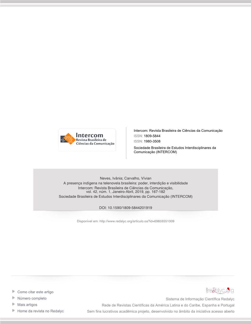 The Indigenous Presence in the Brazilian Telenovela: Power, Interdiction and Visibility DOI: 10.1590/1809-5844201919