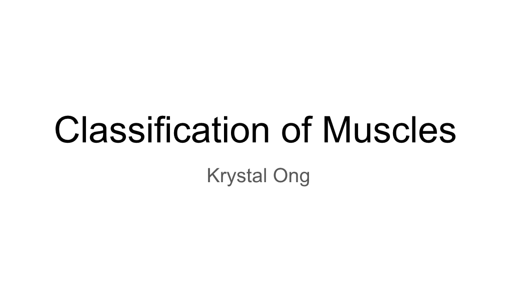 Classification of Muscles Krystal Ong Classification of Muscles