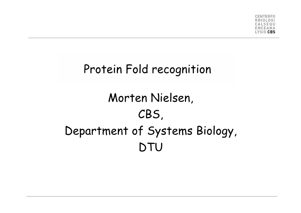 Protein Fold Recognition Morten Nielsen, CBS, Department Of