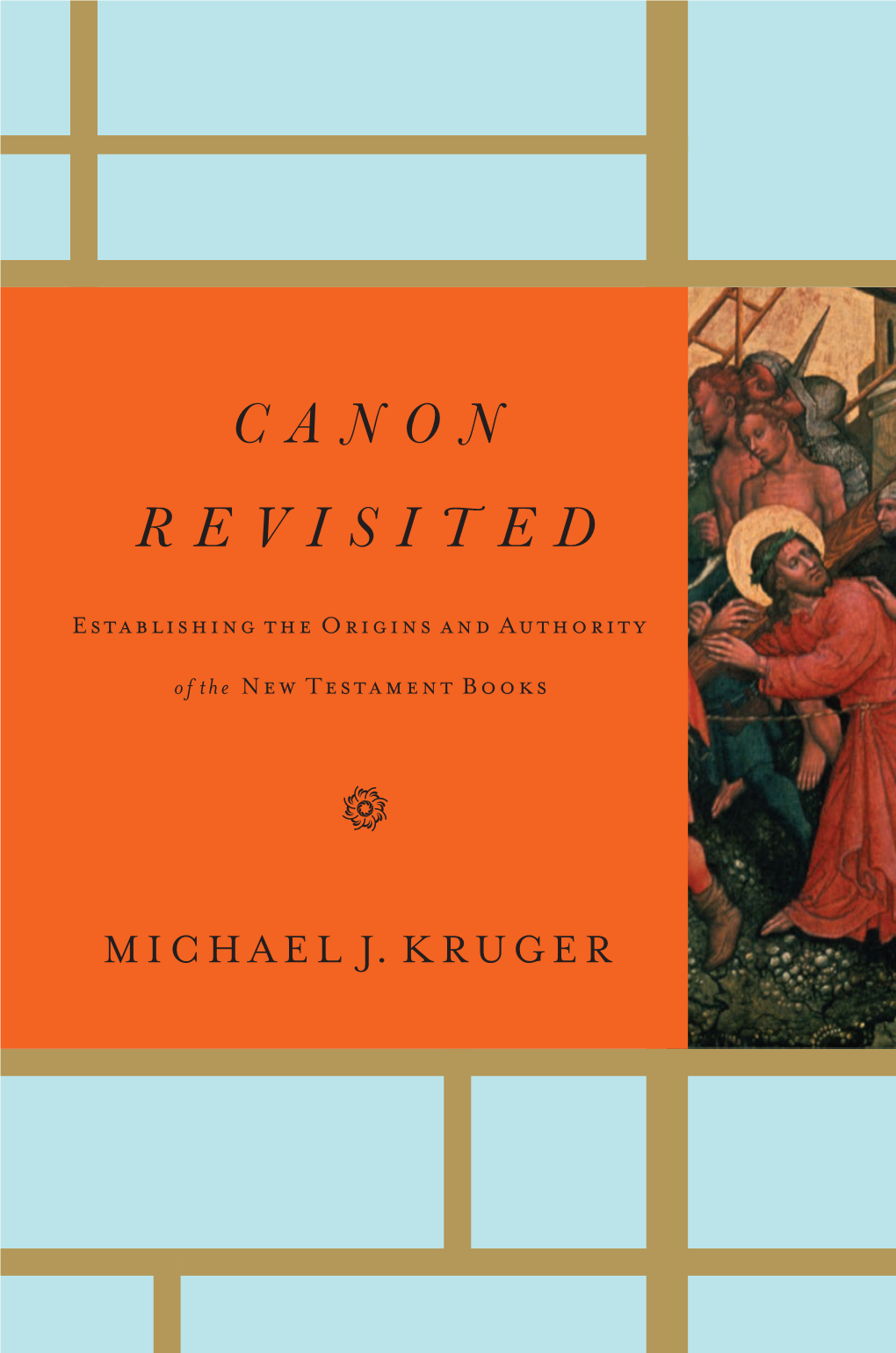 Canon Revisited: Establishing the Origins and Authority of the New Testament Books Copyright © 2012 by Michael J