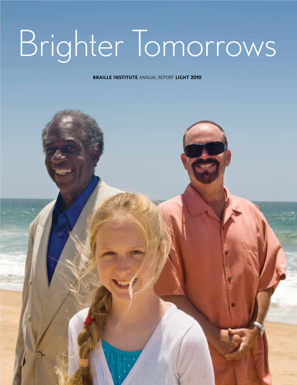 BRAILLE INSTITUTE ANNUAL REPORT LIGHT 2010 Braille Institute Facing Sight Loss Can Be a Daunting Proposition