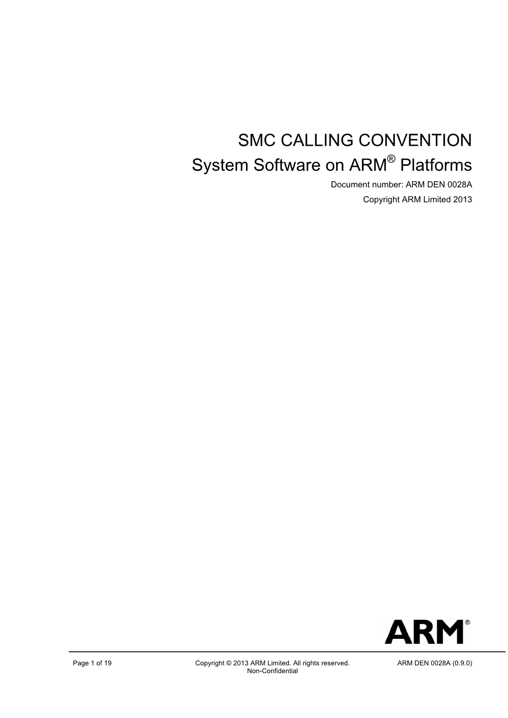 SMC CALLING CONVENTION System Software on ARM® Platforms Document Number: ARM DEN 0028A Copyright ARM Limited 2013