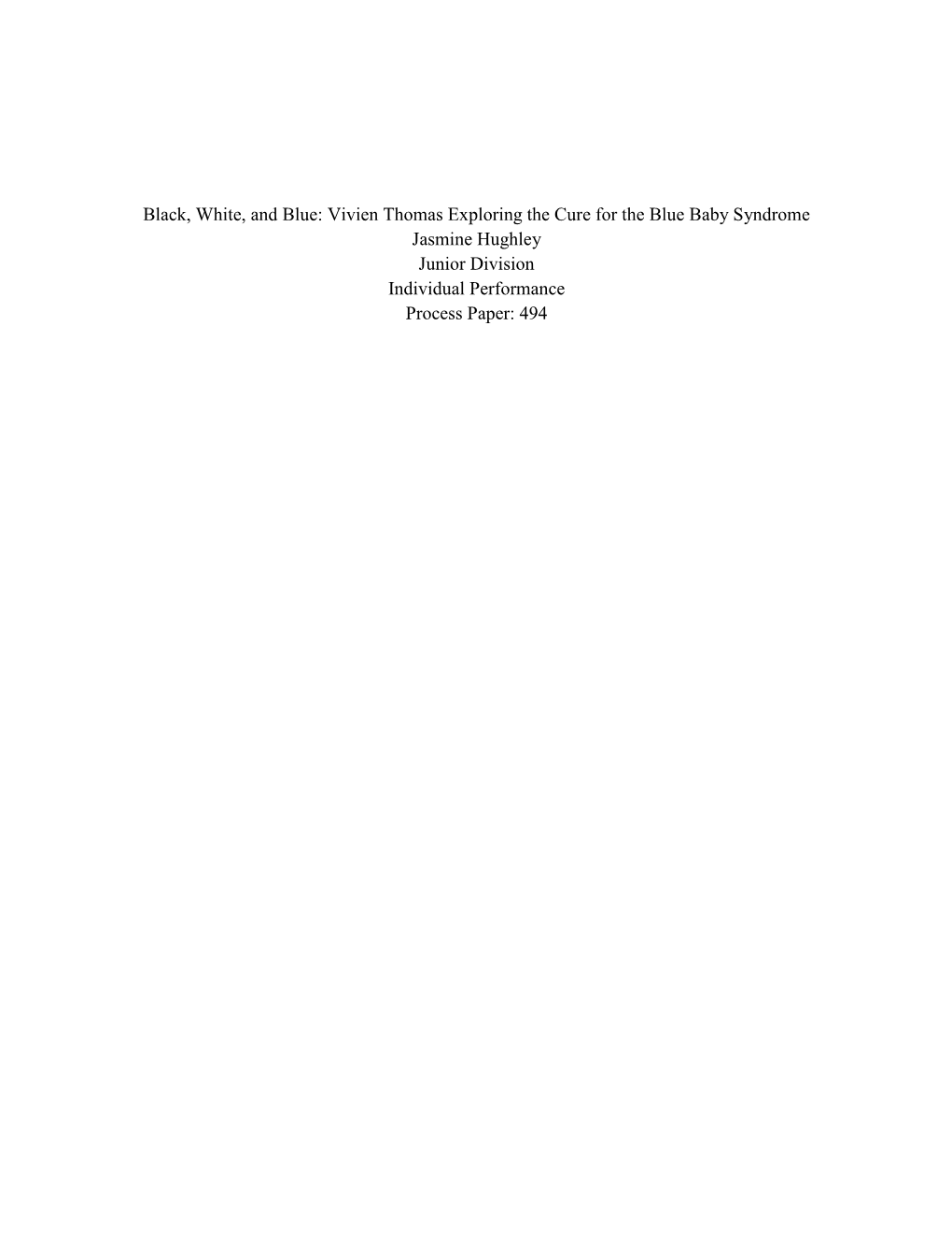 Black, White, and Blue: Vivien Thomas Exploring the Cure for the Blue Baby Syndrome Jasmine Hughley Junior Division Individual Performance Process Paper: 494