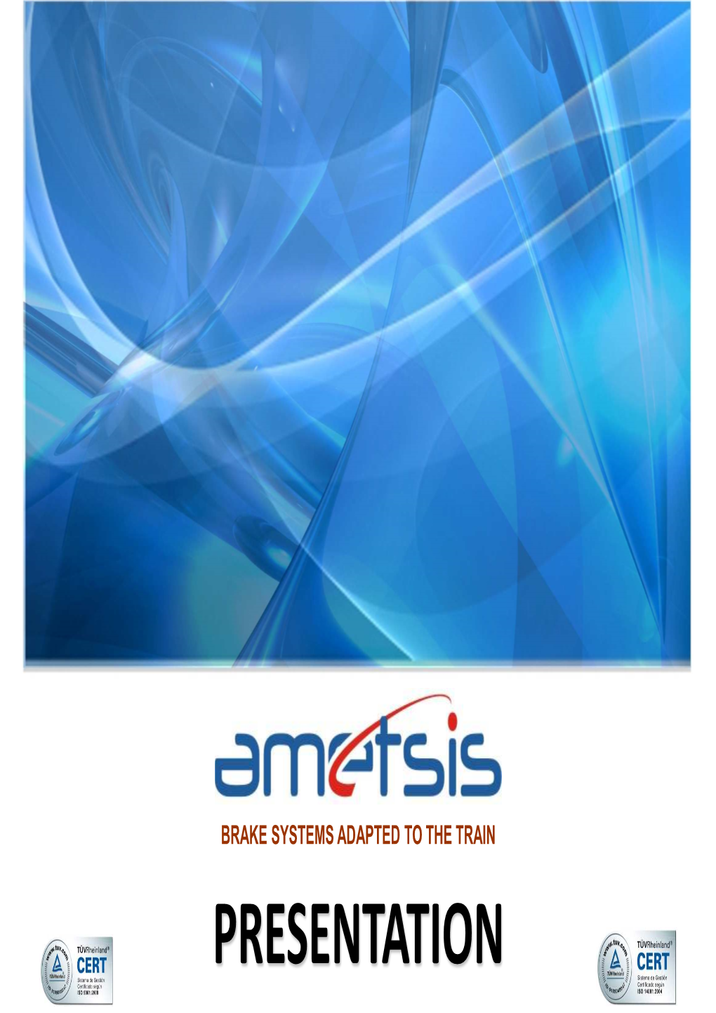 BRAKE SYSTEMS ADAPTED to the TRAIN PRESENTATION INTRODUCTION AMETSIS Company Established in 2004 That Is