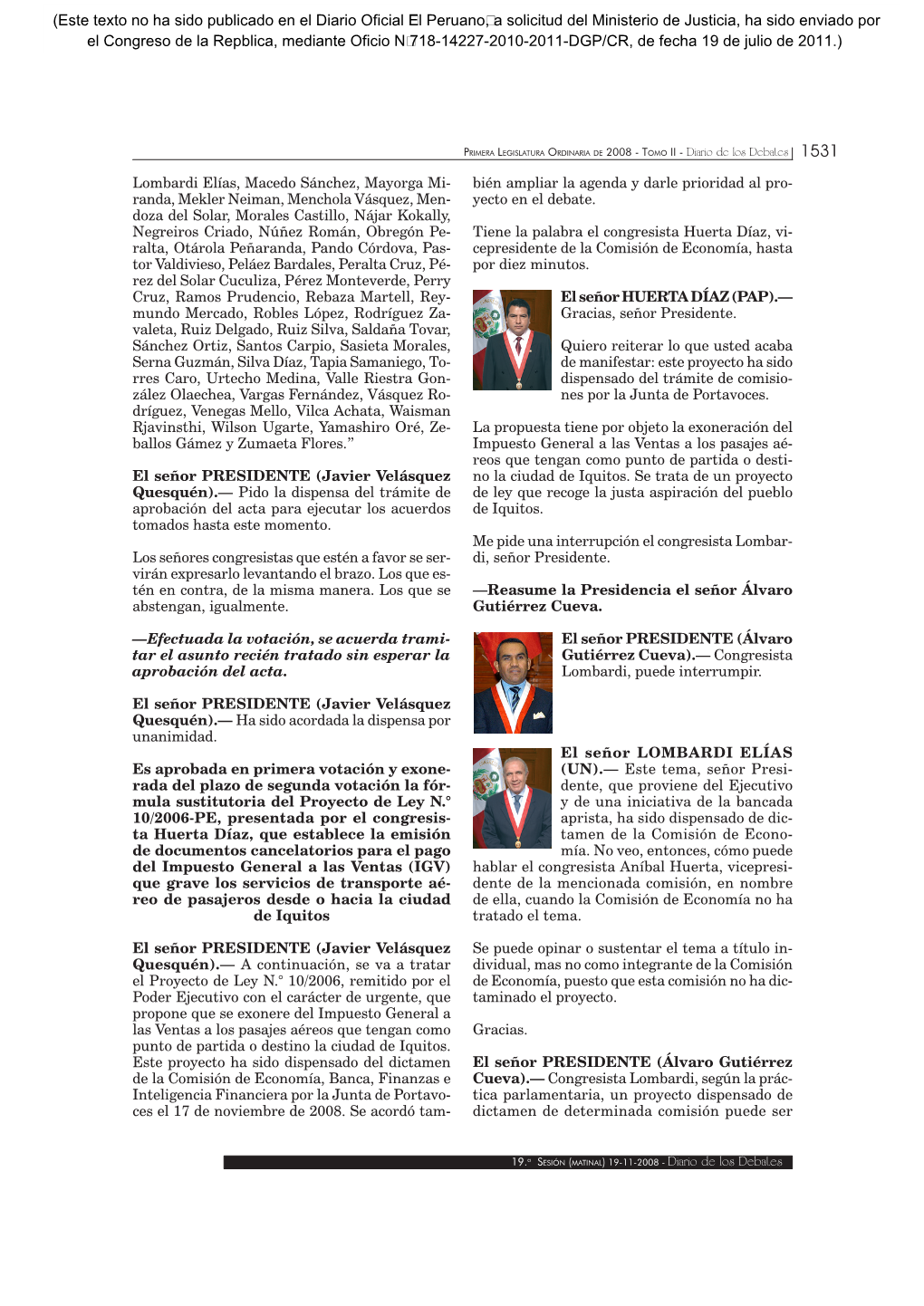 Lombardi Elías, Macedo Sánchez, Mayorga Mi- Bién Ampliar La Agenda Y Darle Prioridad Al Pro- Randa, Mekler Neiman, Menchola Vásquez, Men- Yecto En El Debate