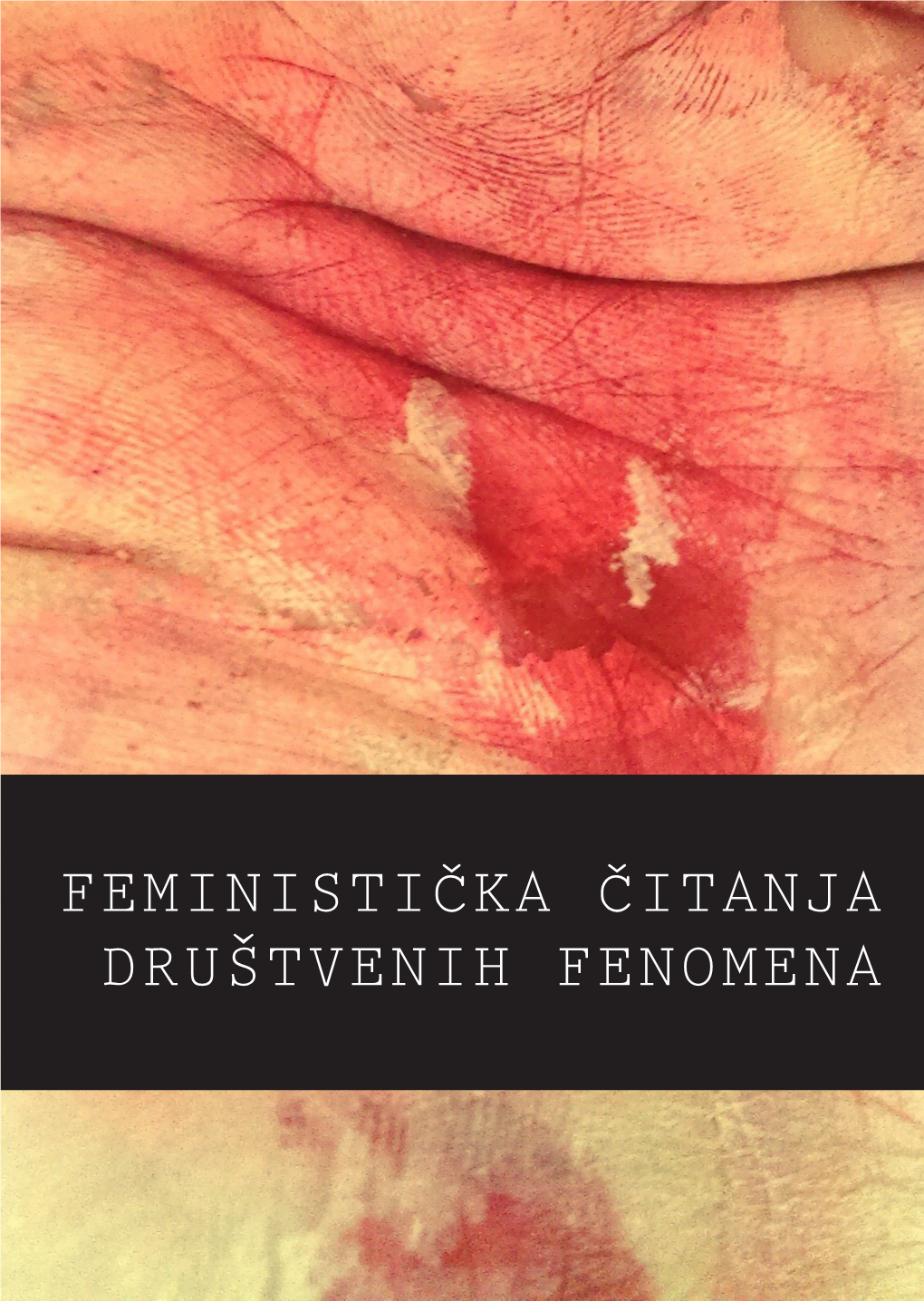 FEMINISTIČKA ČITANJA DRUŠTVENIH FENOMENA Feministička Čitanja Društvenih Fenomena