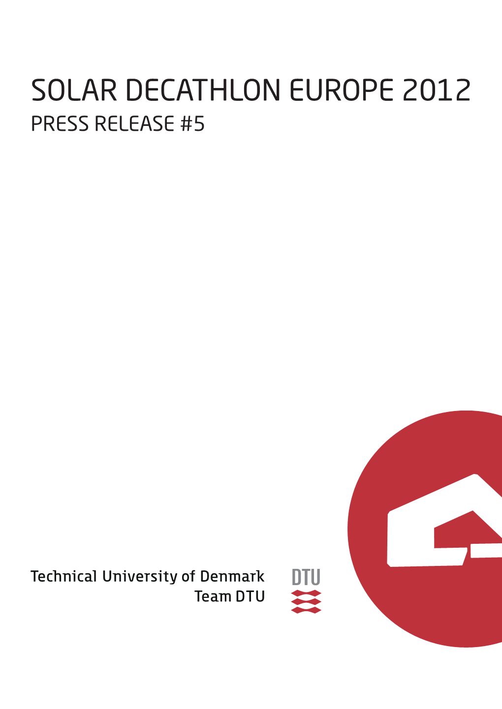 SOLAR DECATHLON EUROPE 2012 PRESS RELEASE #5 Table of Contents