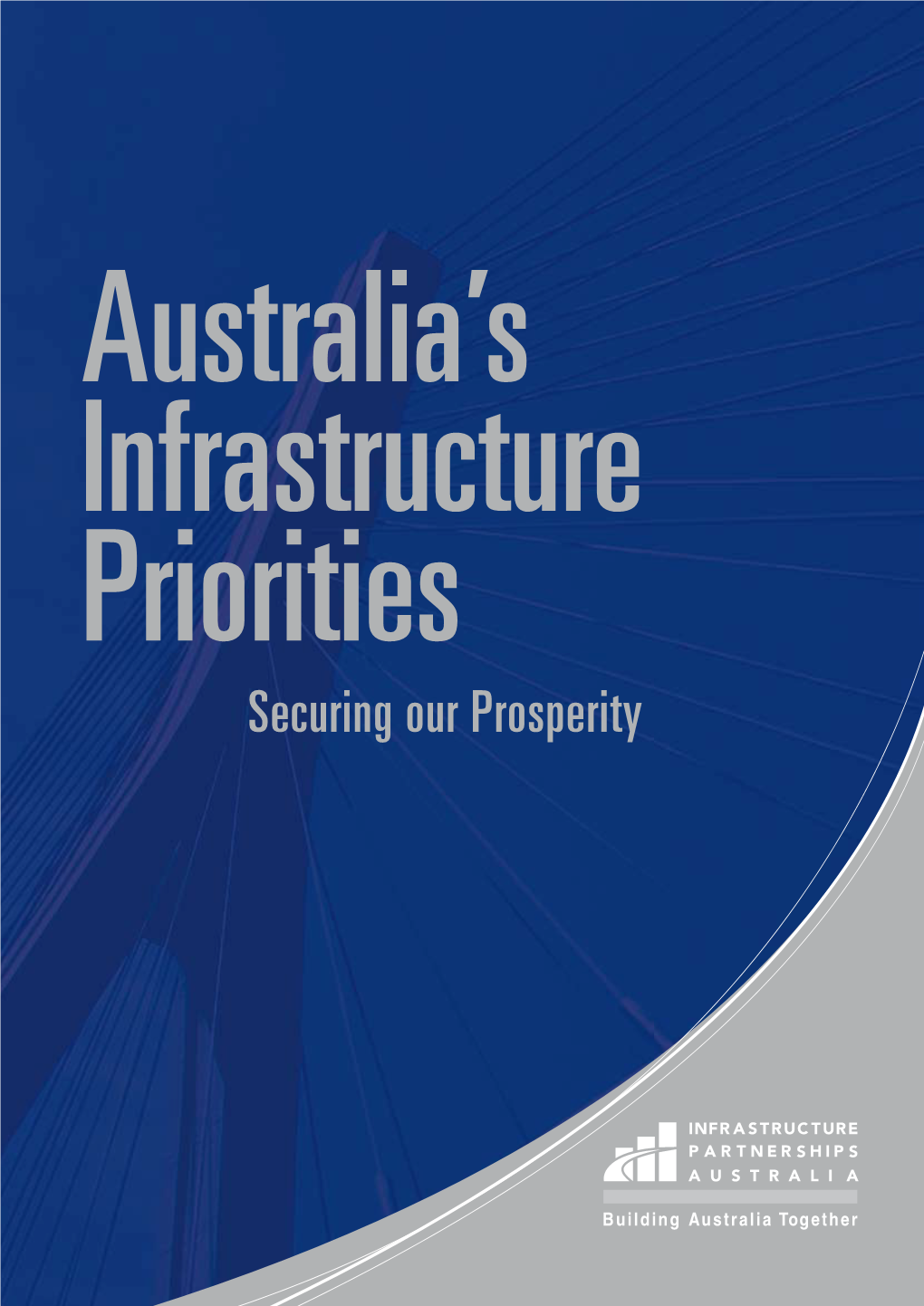 Securing Our Prosperity Infrastructure Partnerships Australia (Including Auscid) – Leading the National Debate on Infrastructure