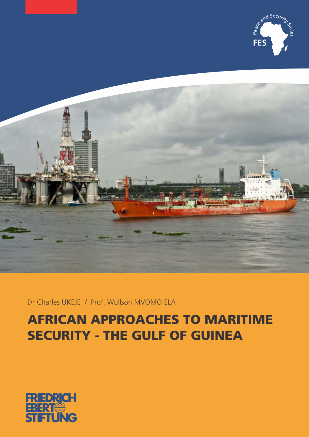 AFRICAN APPROACHES to MARITIME SECURITY - the GULF of GUINEA Dr Charles UKEJE / Prof