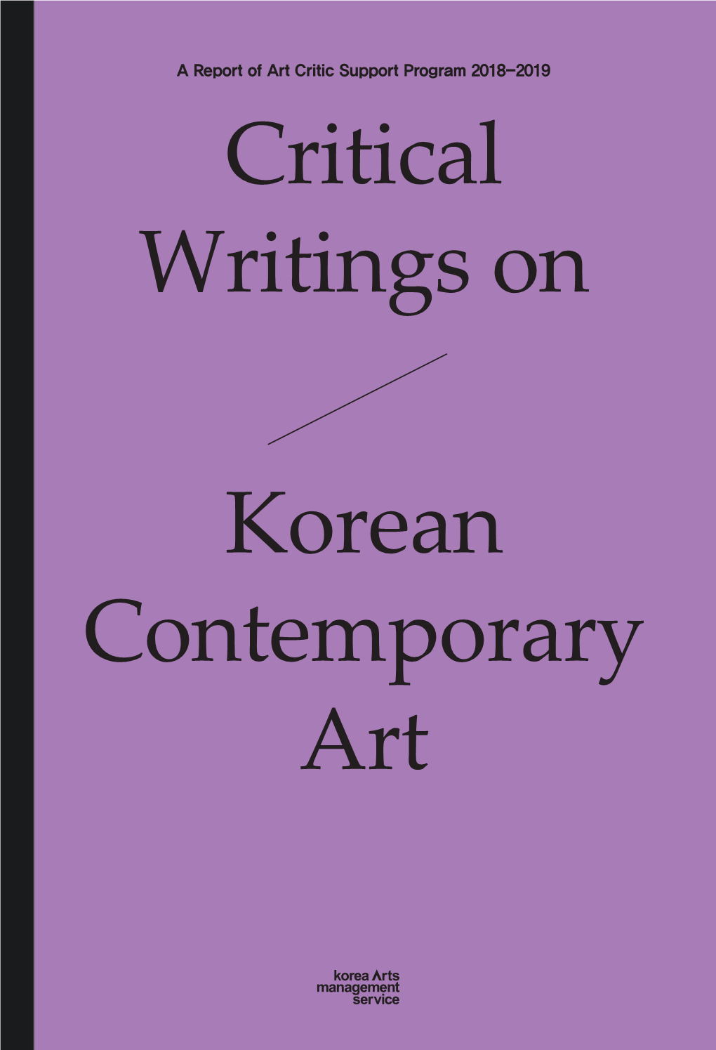 Critical Writings on Korean Contemporary Art a Report of Art Critic Support Program 2018-2019 Critical Writings On