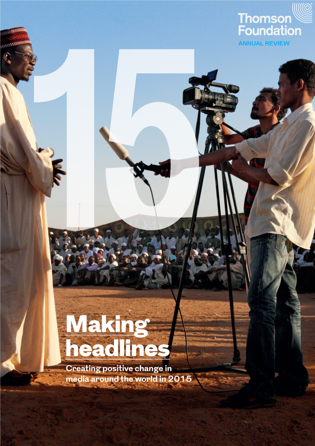 Making Headlines Creating Positive Change in Media Around the World in 2015 THOMSON FOUNDATION New Frontiers in Media