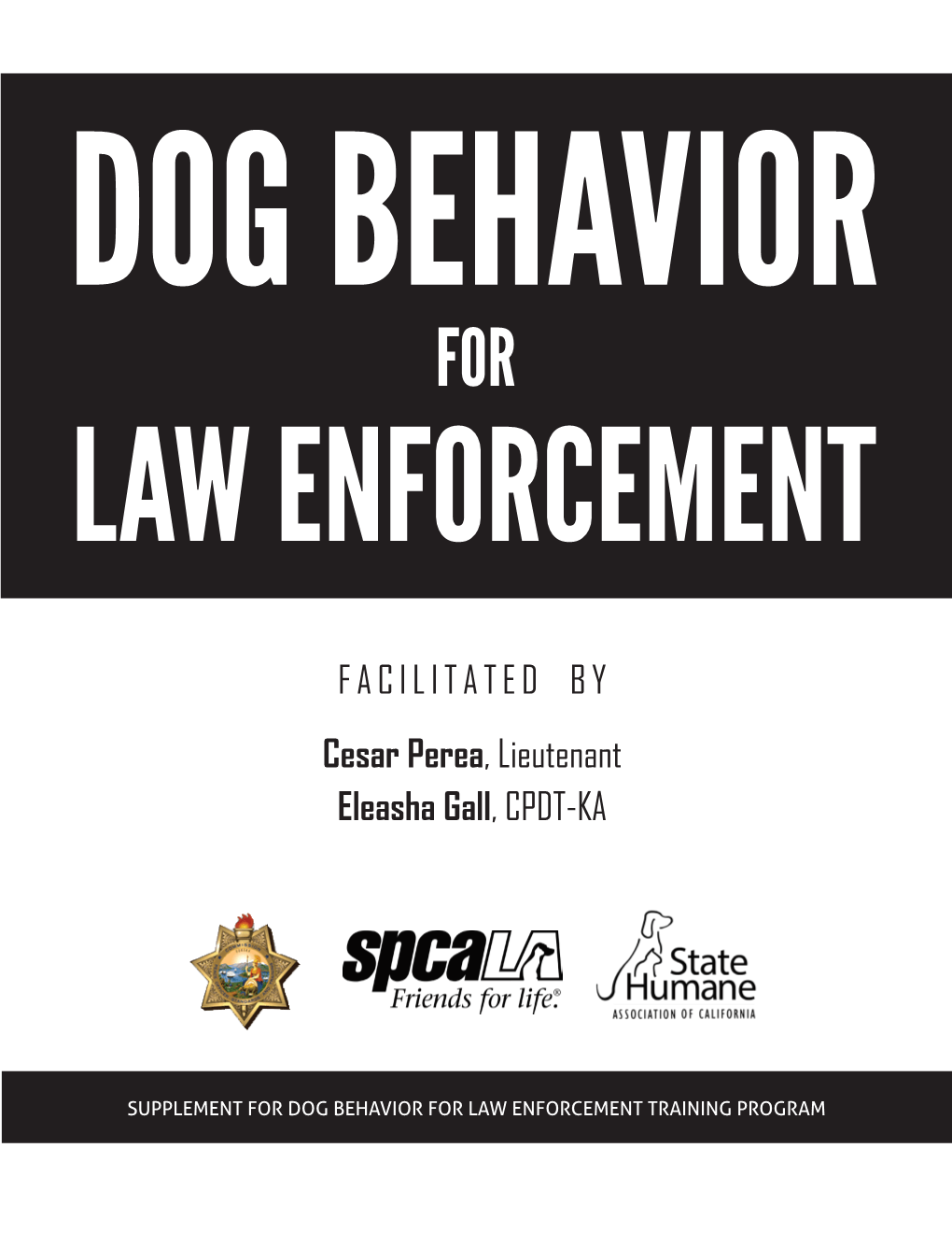 SUPPLEMENT for DOG BEHAVIOR for LAW ENFORCEMENT TRAINING PROGRAM 2 Dog Behavior for Law Enforcement ©Spcala