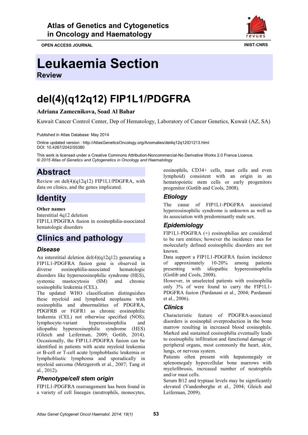 FIP1L1/PDGFRA Adriana Zamecnikova, Soad Al Bahar Kuwait Cancer Control Center, Dep of Hematology, Laboratory of Cancer Genetics, Kuwait (AZ, SA)